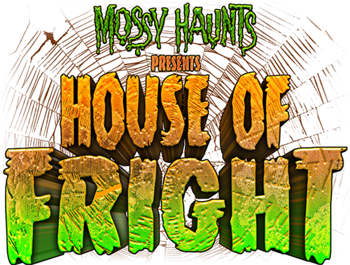 Mossy Haunts presents: House of Fright